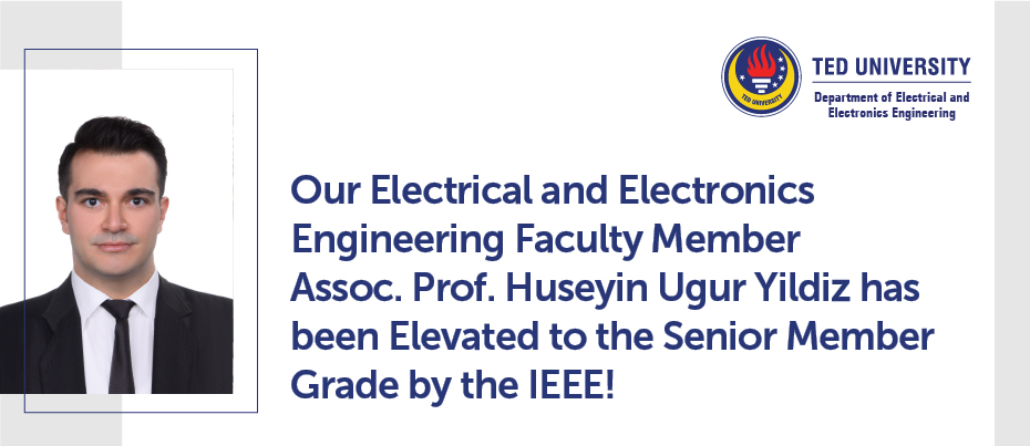 Our Electrical and Electronics Engineering Faculty Member Assoc. Prof. Huseyin Ugur Yildiz has been Elevated to the Senior Member Grade by the IEEE!