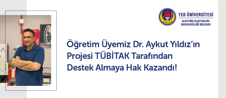 Öğretim Üyemiz Dr. Aykut Yıldız’ın Projesi TÜBİTAK Tarafından Destek Almaya Hak Kazandı!